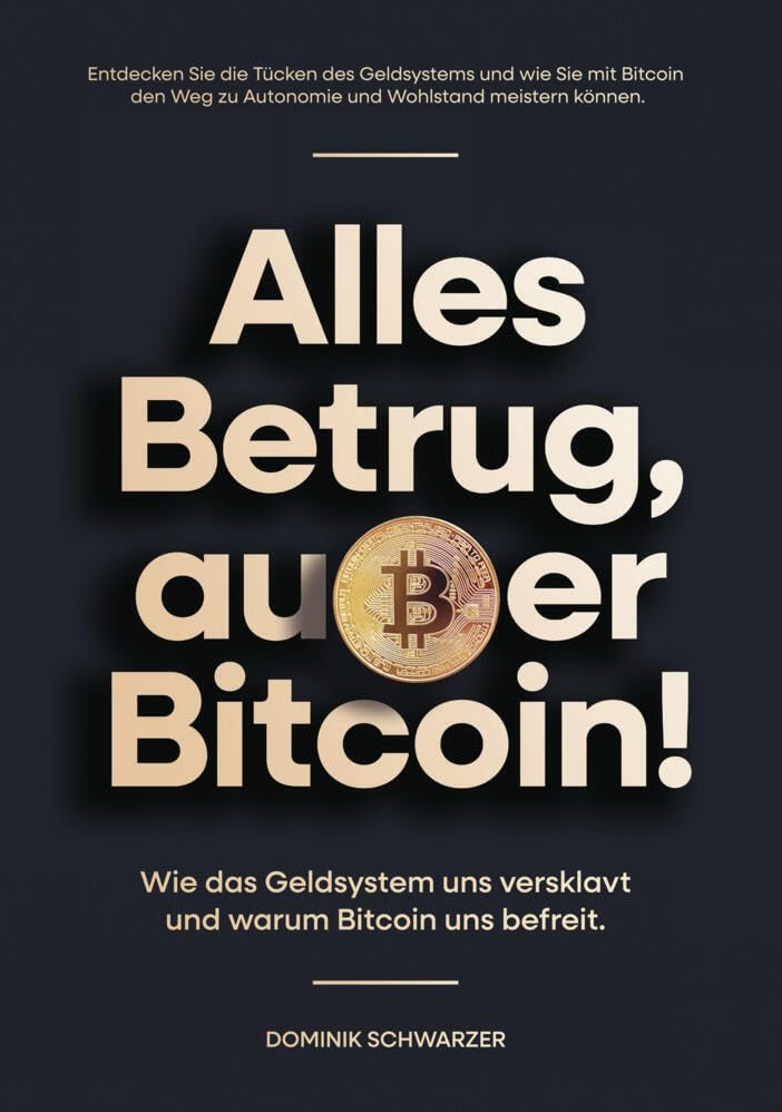 Alles Betrug, außer Bitcoin!: Wie das Geldsystem uns versklavt und warum Bitcoin uns befreit.